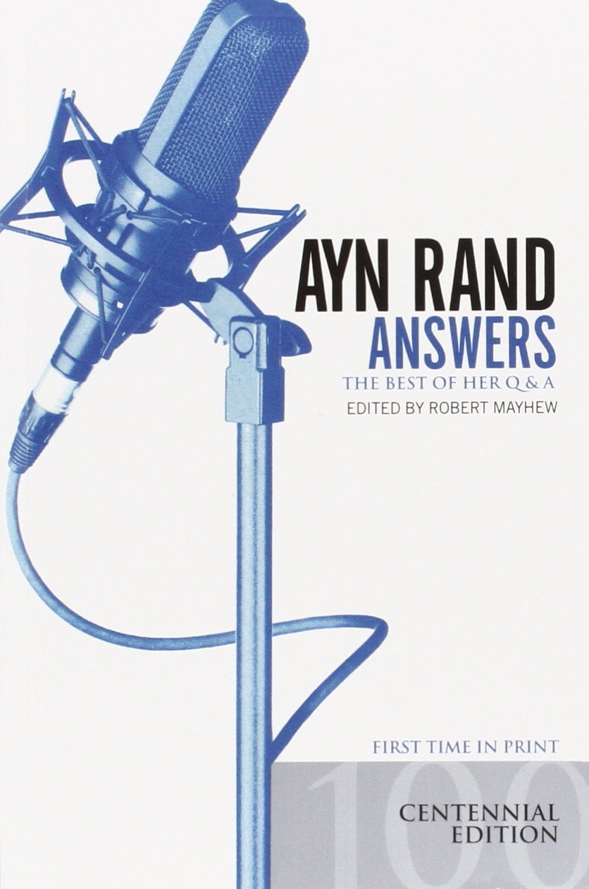 Ayn Rand Answers: The Best of Her Q & A